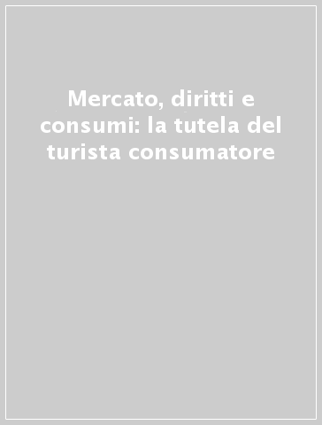 Mercato, diritti e consumi: la tutela del turista consumatore