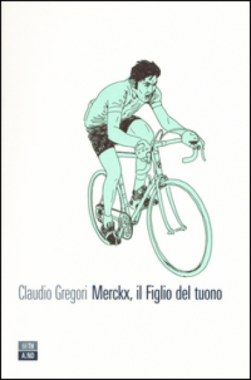 Merckx, il figlio del tuono. Ediz. illustrata - Claudio Gregori