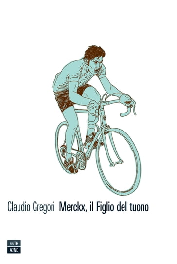 Merckx, il Figlio del tuono - Claudio Gregori