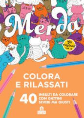 Merda. Colora e rilassati. 40 insulti da colorare con gattini seri ma giusti