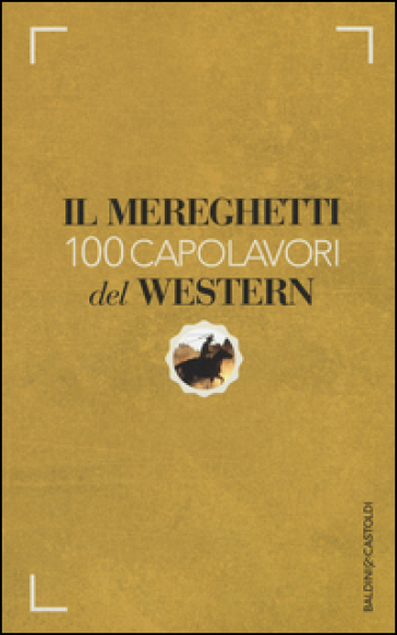 Il Mereghetti. 100 capolavori del western - Paolo Mereghetti