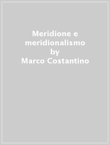 Meridione e meridionalismo - Marco Costantino