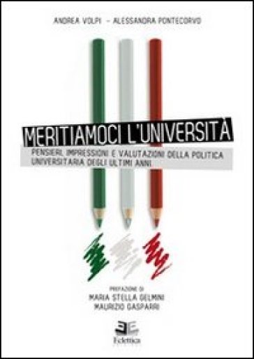 Meritiamoci l'Università. Pensieri, impressioni e valutazioni della politica universitaria degli ultimi anni - Andrea Volpi - Alessandra Pontecorvo