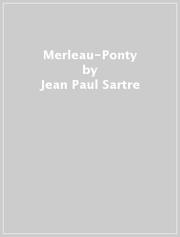 Merleau-Ponty - Jean-Paul Sartre