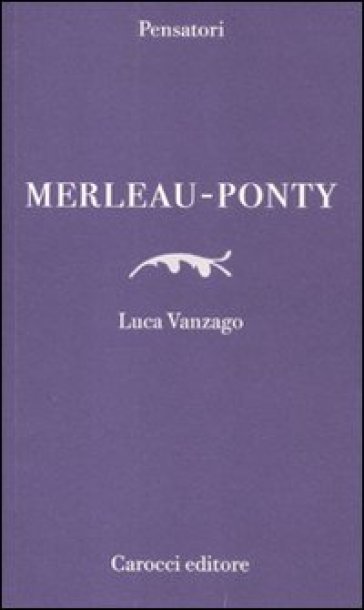 Merleau-Ponty - Luca Vanzago