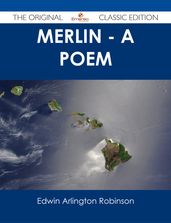 Merlin - A Poem - The Original Classic Edition