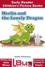 Merlin and the Lonely Dragon: Early Reader - Children s Picture Books