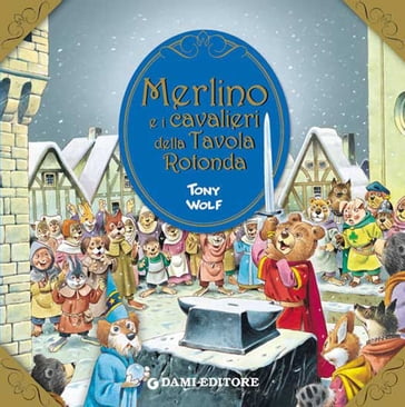 Merlino e i cavalieri della Tavola Rotonda - Clementina Coppini - Tony Wolf