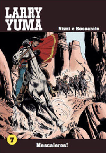 Mescaleros! Larry Yuma. 7. - Claudio Nizzi - Carlo Boscarato