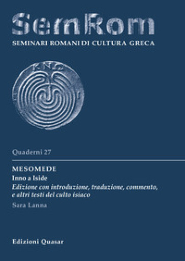 Mesomede. Inno a Iside. Edizione con introduzione, traduzione, commento, e altri testi del culto isiaco. Nuova ediz. - Sara Lanna