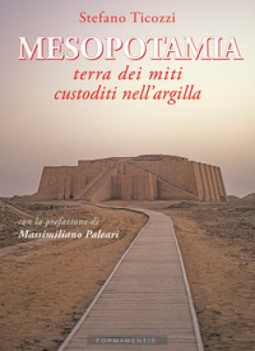 Mesopotamia. Terra dei miti custoditi nell'argilla - Stefano Ticozzi