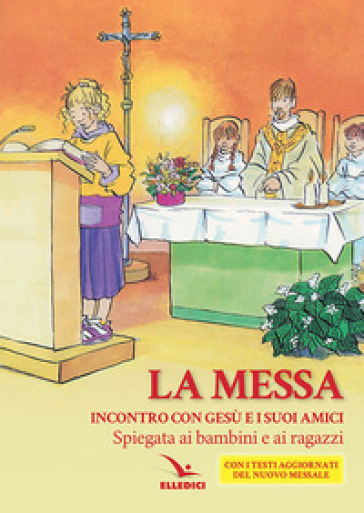 La Messa. Incontro con Gesù e i suoi amici. Spiegata ai bambini e ai ragazzi - Enrico Beraudo - Cinzia Ghigliano - Marino Gobbin