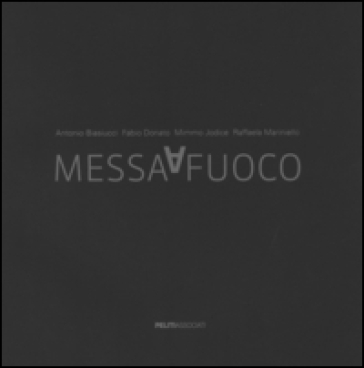 Messa a fuoco. Lo sguardo di quattro fotografi per città della scienzain occasione del secondo anniversario dell'incendio. Ediz. italiana e inglese