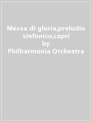 Messa di gloria,preludio sinfonico,capri - Philharmonia Orchestra