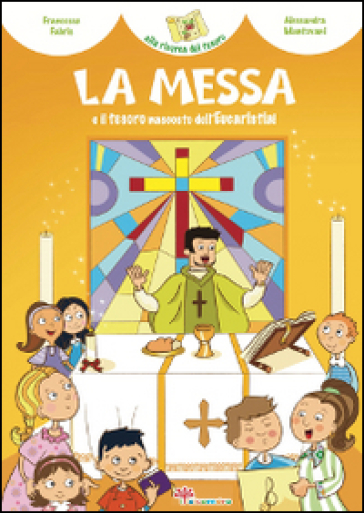 La Messa e il tesoro nascosto dell'Eucaristia! Ediz. illustrata - Francesca Fabris