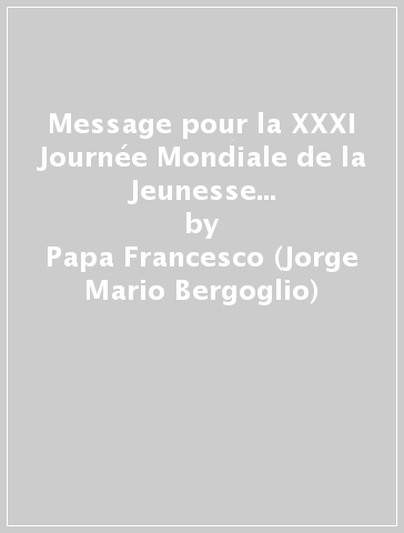 Message pour la XXXI Journée Mondiale de la Jeunesse 2016. «Heureux les miséricordieux, car ils obtiendront miséricorde» (Mt 5,7) - Papa Francesco (Jorge Mario Bergoglio)