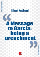 A Message to Garcia: Being a Preachment