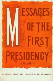 Messages of the First Presidency, vol. 6