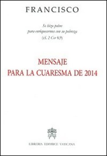 Messaggio per la Quaresima 2014. Ediz. spagnola - Papa Francesco (Jorge Mario Bergoglio)