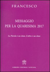 Messaggio per la Quaresima 2017. La Parola è un dono. L