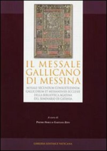 Messale gallicano di Messina. Missale secundum consuetudinem e Messanensis Ecclesiae della Biblioteca Agatina del Seminario di Catania (1499). Ediz. anastatica - Gaetano Zito