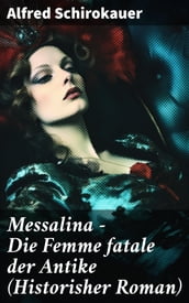 Messalina - Die Femme fatale der Antike (Historisher Roman)