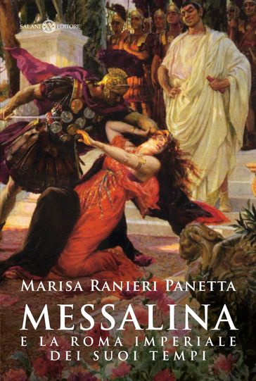 Messalina e la Roma imperiale dei suoi tempi - Marisa Ranieri Panetta