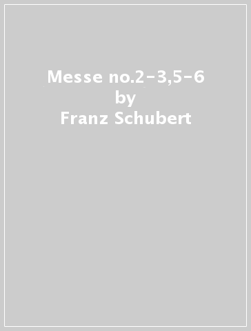 Messe no.2-3,5-6 - Franz Schubert