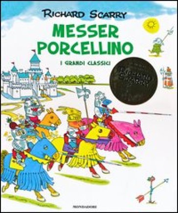 Messer Porcellino. I grandi classici. Ediz. illustrata - Richard Scarry