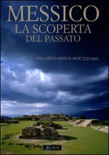 Messico. La scoperta del passato - Eduardo Matos Moctezuma