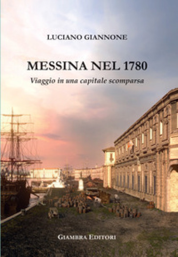 Messina nel 1780. Viaggio in una capitale scomparsa