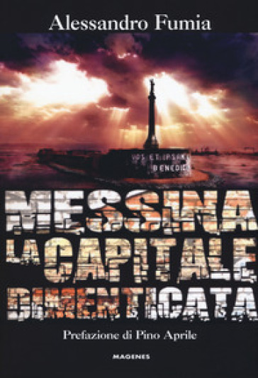 Messina la capitale dimenticata - Alessandro Fumia