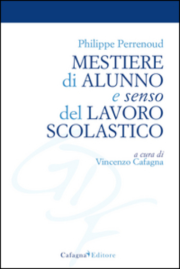 Mestiere di alunno e senso del lavoro scolastico - Philippe Perrenoud