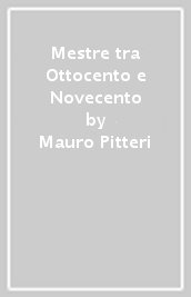 Mestre tra Ottocento e Novecento