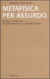 Metafisica per assurdo. Peirce e i problemi dell epistemologia contemporanea