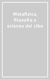 Metafisica, filosofia e scienza del cibo