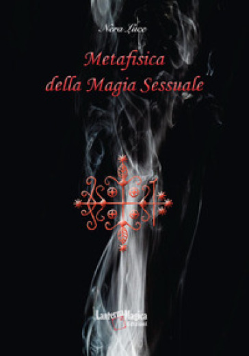 Metafisica della magia sessuale - Nera Luce