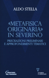 «Metafisica originaria» in Severino. Precisazioni preliminari e approfondimenti tematici