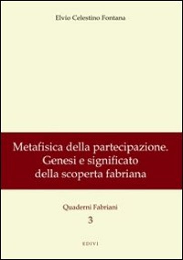 Metafisica della partecipazione. Genesi e significato della scoperta fabriana - Elvio C. Fontana