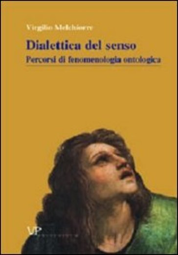 Metafisica e storia della metafisica. 22: Dialettica del senso. Percorsi di fenomenologia ontologica - Virgilio Melchiorre