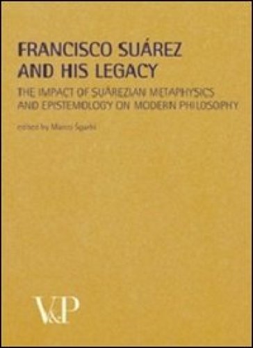 Metafisica e storia della metafisica. 35.Francisco Suarez and his legacy. The impact of suarezian metaphysics and epistemology on modern philosophy