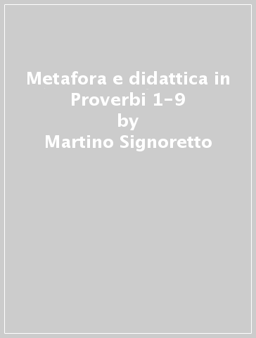 Metafora e didattica in Proverbi 1-9 - Martino Signoretto