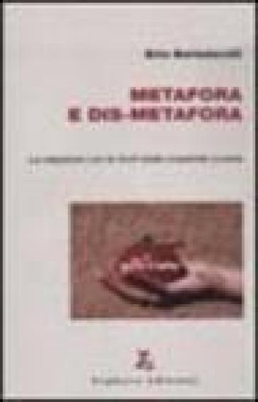 Metafora e dis-metafora. La relazione con le fonti della creatività umana - Erio Bartolacelli