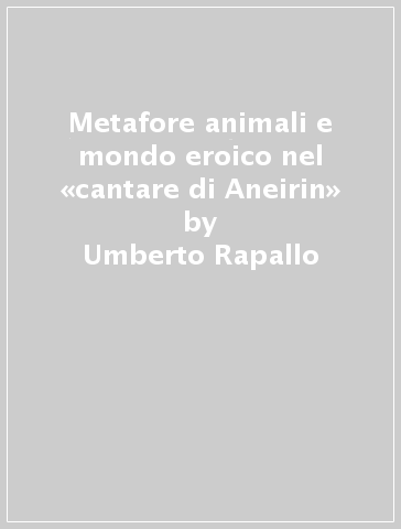 Metafore animali e mondo eroico nel «cantare di Aneirin» - Umberto Rapallo