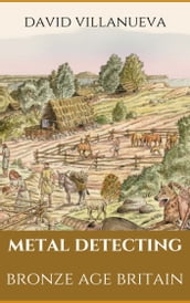 Metal Detecting Bronze Age Britain