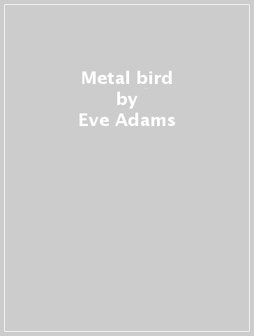 Metal bird - Eve Adams