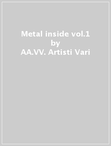 Metal inside vol.1 - AA.VV. Artisti Vari