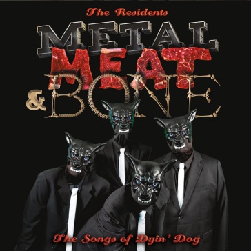 Metal, meat & bone - the songs of dyin - Residents