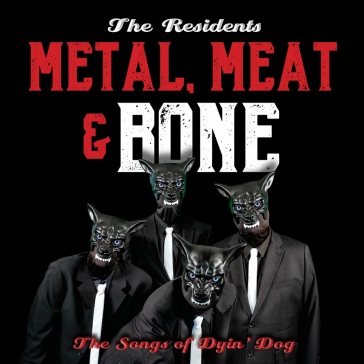 Metal, meat & bone - the songs of dyin - Residents