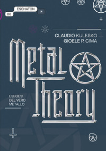Metal theory. Esegesi del vero metallo - Claudio Kulesco - Gioele Cima